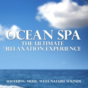 Ocean Spa - The Ultimate Relaxation Experience (Soothing Music With Nature Sounds)