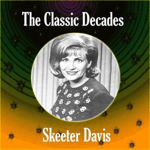 The Classic Decades Presents - Skeeter Davis