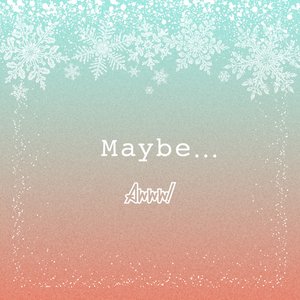 Maybe…