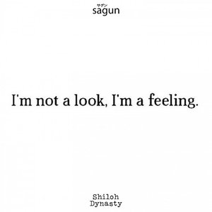 I'm not a look, I'm a feeling. - EP