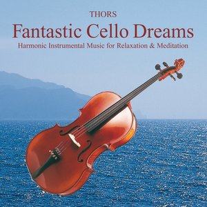 Fantastic Cello Dreams: Instrumental Music for Relaxation