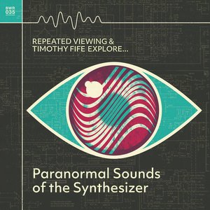 Repeated Viewing and Timothy Fife Explore Paranormal Sounds of the Synthesizer