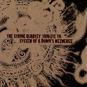 The String Quartet Tribute To System Of A Down: Mezmerize