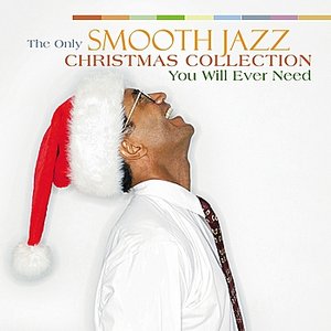 Only Smooth Jazz Christmas Collection You'll Ever Need, The