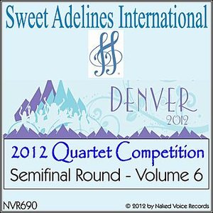 2012 Sweet Adelines International Quartet Competition - Semi-Final Round - Volume 6