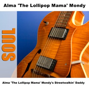 Alma 'The Lollipop Mama' Mondy's Streetwalkin' Daddy