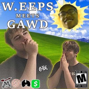 Weeps Meets GAWD