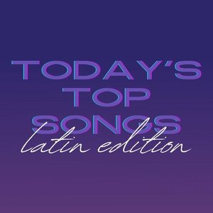 Today's Top Songs: Latin Edition