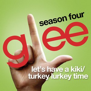 Let's Have a Kiki / Turkey Lurkey Time (Glee Cast Version)