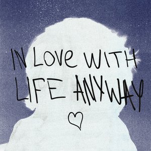 in love with life anyway