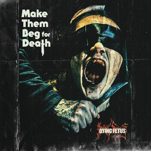 Dying Fetus - Make Them Beg For Death - Zortam Music