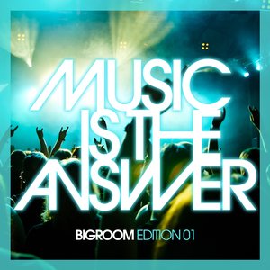 Music Is The Answer (Bigroom Edition 01)