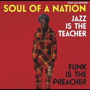 Soul Jazz Records Presents SOUL OF A NATION: Jazz is the Teacher, Funk Is the Preacher: Afro-Centric Jazz, Street Funk and the Roots of Rap in the Black Power Era, 1969-75