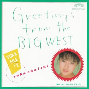 GREETINGS from the BIG WEST 〜YUKA FILE #2〜