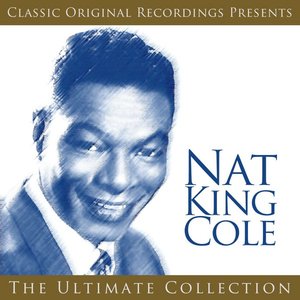 Classic Original Recordings Presents - Nat King Cole - The Ultimate Collection