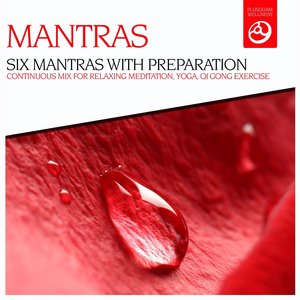 Mantras - Six Mantras With Preparation (Continuous Mix for Relaxing Meditation, Yoga, Qi Gong Exercise)