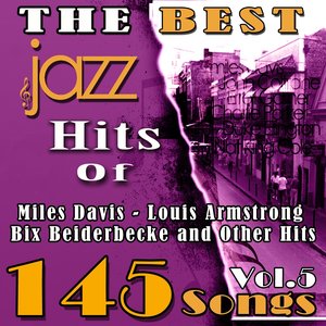 The Best Jazz Hits of Miles Davis, Louis Armstrong, Bix Beiderbecke and Other Hits, Vol. 5 (145 Songs)