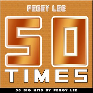 50 Times (50 Big Hits By Peggy Lee)