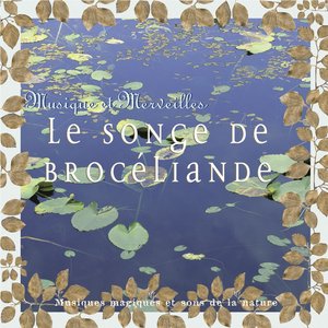 Musique et merveilles: le songe de brocéliande