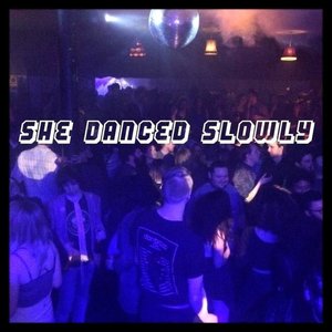 She Danced Slowly - EP