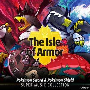 Pokémon Sword & Pokémon Shield: The Isle of Armor Super Music Collection