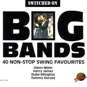Switched On Big Bands - 40 Non-Stop Swing Favourites