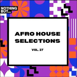 Nothing But... Afro House Selections, Vol. 27