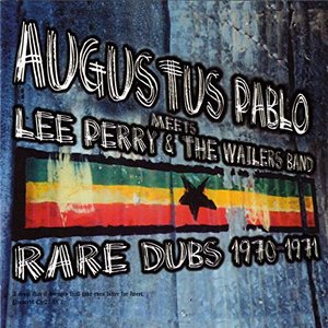 Augustus Pablo Meets Lee Perry & The Wailers (Rare Dubs 1970-1971)