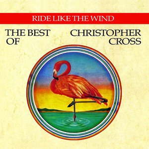 Ride Like The Wind: The Best Of Christopher Cross