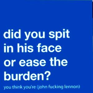 You think you're (john fucking lennon)