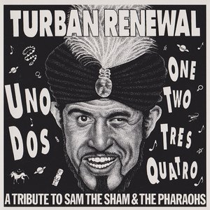 Turban Renewal - A Tribute To Sam The Sham And The Pharaohs