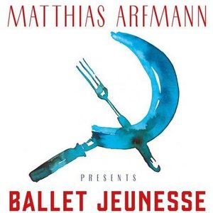 Matthias Arfmann Presents Ballet Jeunesse