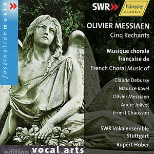 Olivier Messiaen: Cinq Rechants & French Choral Music of C. Debussy, M. Ravel, A. Jolivet, E. Chausson