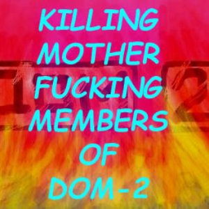 “Killing Mother Fucking Members of DOM-2”的封面