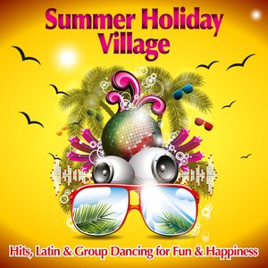 Summer Holiday Village (Hits, Latin & Group Dancing for Fun & Happiness)
