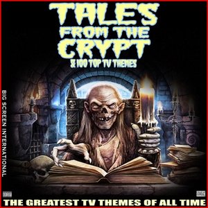 Tales From The Crypt & 100 Top TV Themes The Greatest TV Themes Of All Time
