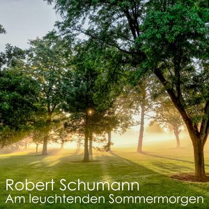 Robert Schumann - Am leuchtenden Sommermorgen
