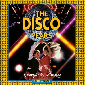 The Disco Years (Everybody Dance) Volume Six