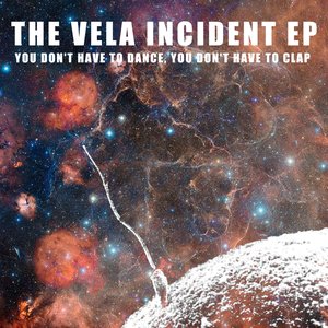The Vela Incident EP (You don't have to dance, you don't have to clap)