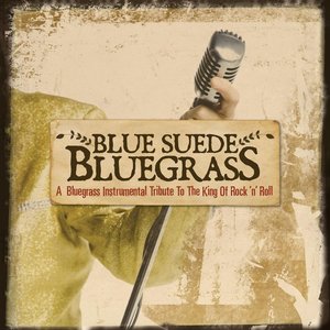 Blue Suede Bluegrass: A Bluegrass Instrumental Tribute to the King of Rock 'n' Roll