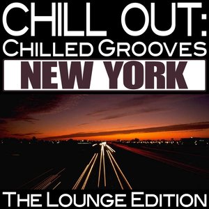 Chill Out: Chilled Grooves New York (The Lounge Edition)