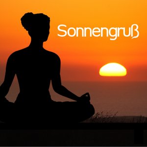 Sonnengruß: Yogamusik und Entspannungsmusik für Konzentration, Meditation, Ruhe und Tiefenentspannung