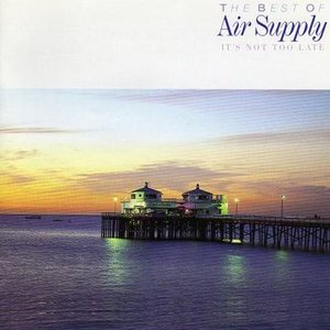 It's Not Too Late - The Best Of Air Supply