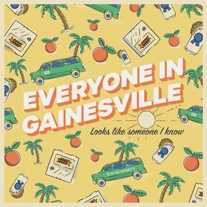 Everyone in Gainesville (Looks Like Someone I Know)