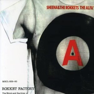 ROKKET FACTORY - The Worst and Rarities of Sheena & The Rokkets in Alfa Years
