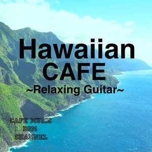 Hawaiian CAFE ~Relaxing Guitar~