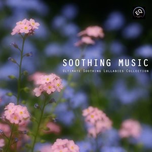 Soothing Music - Ultimate Soothing Lullabies Collection