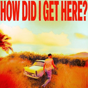 How Did I Get Here? [Explicit]
