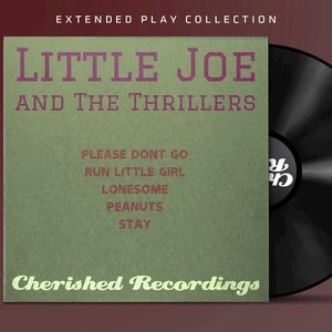 Little Joe and The Thrillers: The Extended Play Collection