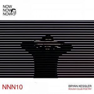 Bryan Kessler "Rough Club Poetry" (Now Now Now 10)